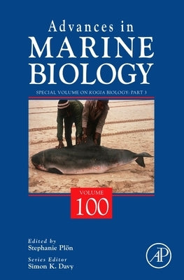 Special Volume on Kogia Biology: Part 3: Volume 100 by Davy, Simon K.