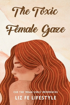 The Toxic Female Gaze: Cue the 'Mean Girls' References by Fe Lifestyle, Liz