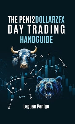 The Peni2Dollarzfx Day Trading Handguide by Penigo, Leguan