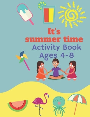 It's summer time Activity Book Ages 4-8: Coloring, drawing, painting Book for kids to enjoy summer's vacation by Umaya, Kamel