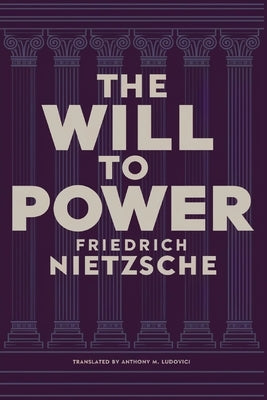 The Will to Power by Friedrich Nietzsche: Unpublished Philosophical Writings on Nihilism, Morality, and Art - Translated by Anthony M. Ludovici (Grape by Nietzsche, Friedrich