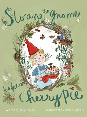 Sloane the Gnome Bakes a Cherry Pie by Collins, Sally
