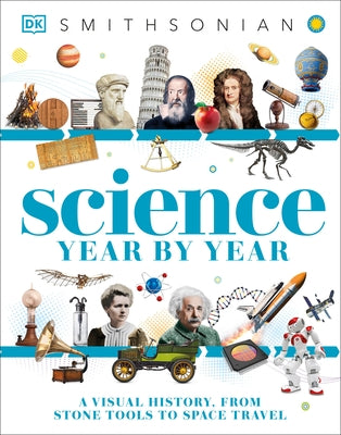 Science Year by Year: A Visual History - From Stone Tools to Space Travel by DK