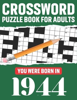 Crossword Puzzle Book For Adults: You Were Born In 1944: Awesome Fun Puzzle Crossword Book With Solutions Containing 80 Large Print Easy To Hard Puzzl by Publication, T. F. Kris McPherson