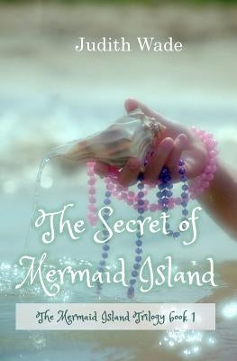 The Secret of Mermaid Island by Wade, Judith