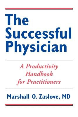 The Successful Physician: A Productivity Handbook for Practitioners: . by Zaslove, Marshall