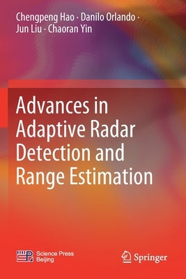 Advances in Adaptive Radar Detection and Range Estimation by Hao, Chengpeng