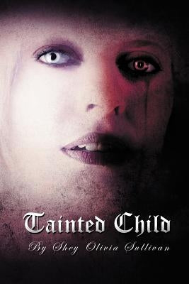 Tainted Child by Sullivan, Shey Olivia