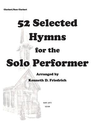 52 Selected Hymns for the Solo Performer-clarinet/bass clarinet version by Friedrich, Kenneth