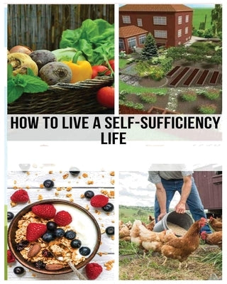 Mastering the Self-Sufficient Life: A Comprehensive Guide by Barber, Timothy