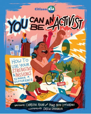 You Can Be an Activist: How to Use Your Strengths and Passions to Make a Difference by Rocha, Charlene