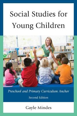 Social Studies for Young Children: Preschool and Primary Curriculum Anchor, 2nd Edition by Mindes, Gayle