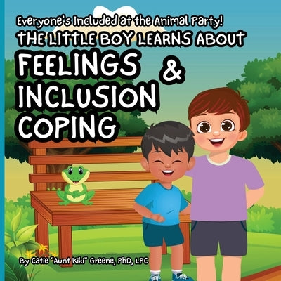 Everyone's Included at the Animal Party: The Little Boy Learns About Feelings, Inclusion, & Coping by Greene, Catie