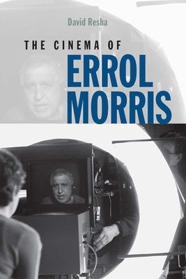 The Cinema of Errol Morris by Resha, David