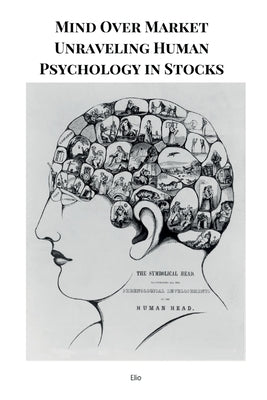 Mind Over Market Unraveling Human Psychology in Stocks by Endless, Elio