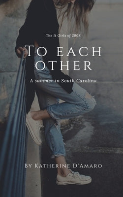 To Each Other: A Summer in South Carolina by D'Amaro, Katherine