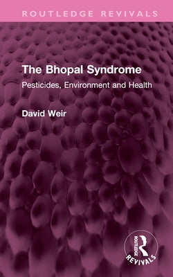 The Bhopal Syndrome: Pesticides, Environment and Health by Weir, David