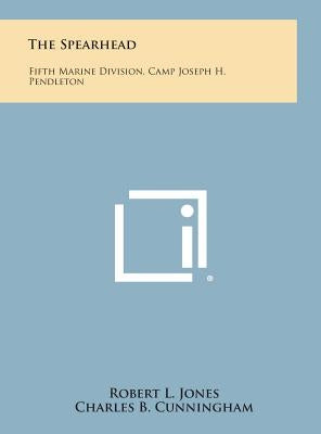 The Spearhead: Fifth Marine Division, Camp Joseph H. Pendleton by Jones, Robert L.