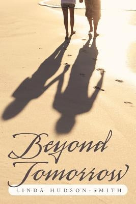 Beyond Tomorrow by Hudson-Smith, Linda