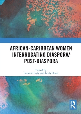 African-Caribbean Women Interrogating Diaspora/Post-Diaspora by Scafe, Suzanne