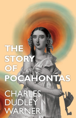 The Story of Pocahontas by Warner, Charles Dudley