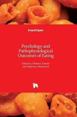 Psychology and Pathophysiological Outcomes of Eating by Himmerich, Hubertus