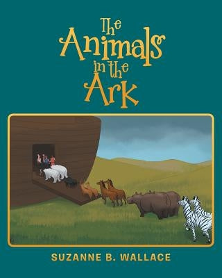 The Animals in the Ark by Wallace, Suzanne B.
