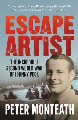 Escape Artist: The incredible Second World War of Johnny Peck by Monteath, Peter