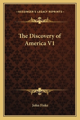 The Discovery of America V1 by Fiske, John