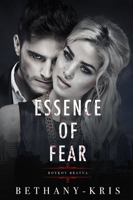 Essence of Fear: Boykov Bratva by Bethany-Kris