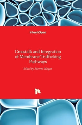 Crosstalk and Integration of Membrane Trafficking Pathways by Weigert, Roberto