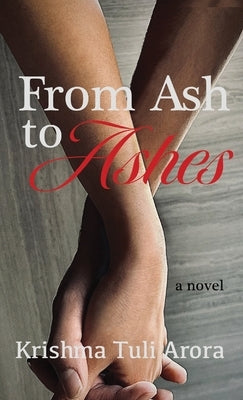 From Ash to Ashes by Arora, Krishma Tuli