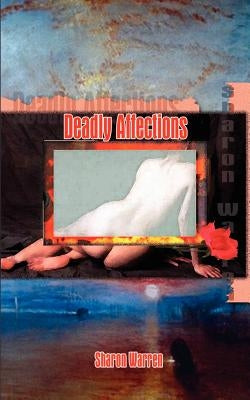 Deadly Affections by Warren, Sharon