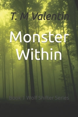 Monster Within: Book 1 Wolf Shifter Series by Valentin, Tiffany