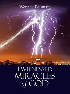 I Witnessed Miracles of God by Fountain, Wendell