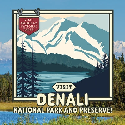 Visit Denali National Park and Preserve! by Gould, Sloane