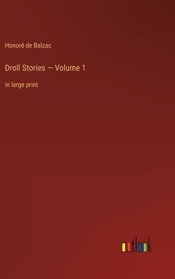 Droll Stories - Volume 1: in large print by Balzac, Honoré de