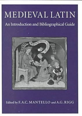 Medieval Latin: An Introduction and Bibliographical Guide by Mantello, F. a. C.