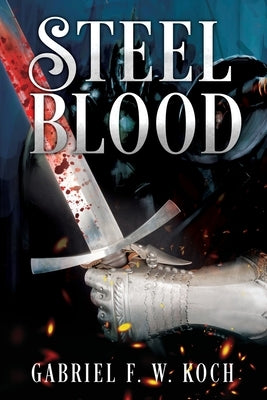 Steel Blood by Koch, Gabriel F. W.