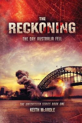 The Reckoning: The Day Australia Fell: The Unforeseen Series Book One by McArdle, Keith