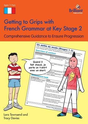 Getting to Grips with French Grammar at Key Stage 2: Comprehensive Guidance to Ensure Progression by Townsend, Lara