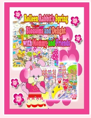 Rolleen Rabbit's Spring Blossoms and Delight with Mommy and Friends by Kong, Rowena