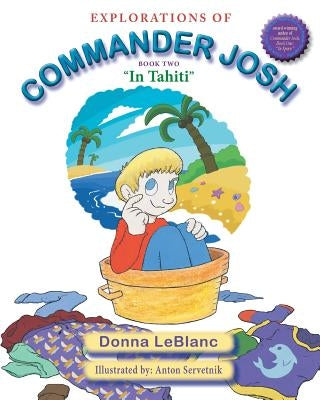 Explorations of Commander Josh, Book Two: "In Tahiti" by LeBlanc, Donna