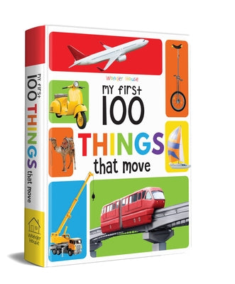 My First 100 Things That Move by Wonder House Books