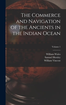 The Commerce and Navigation of the Ancients in the Indian Ocean; Volume 1 by Horsley, Samuel