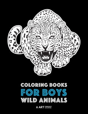 Coloring Books For Boys: Wild Animals: Advanced Coloring Pages for Teenagers, Tweens, Older Kids & Boys, Zendoodle Animal Designs, Lions, Tigers, Wolv by Art Therapy Coloring