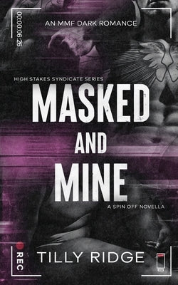 Masked & Mine: An MMF Dark Romance by Ridge, Tilly