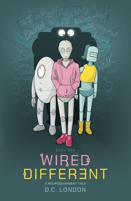 Wired Different: A Neurodivergent Tale by London, D. C.