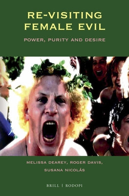 Re-Visiting Female Evil: Power, Purity and Desire by Dearey, Melissa