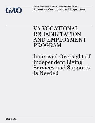 VA Vocational Rehabilitation and Employment Program: Improved Oversight of Independent Living Services and Supports Is Needed by Office, U. S. Government Accountability